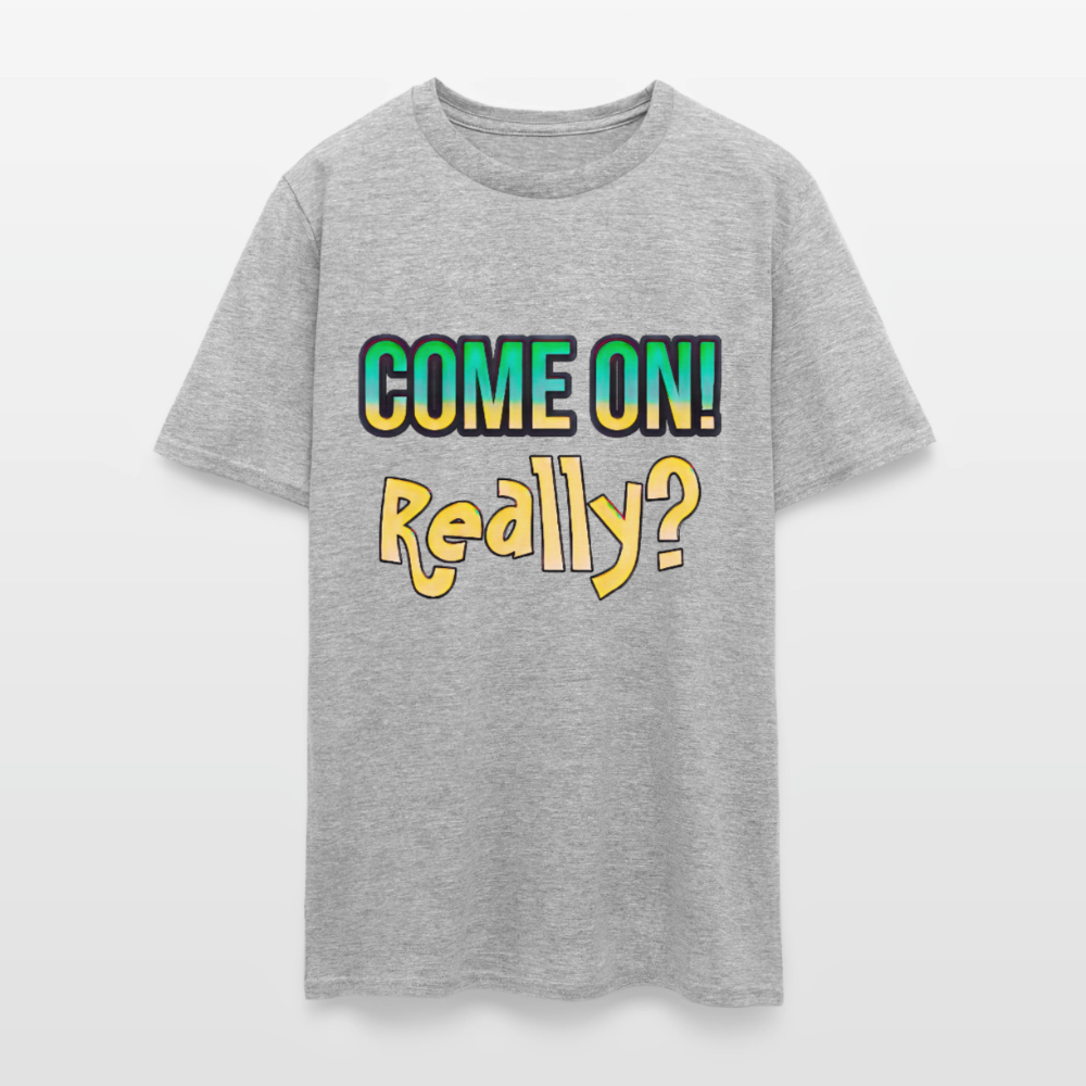 Come On Really - heather gray