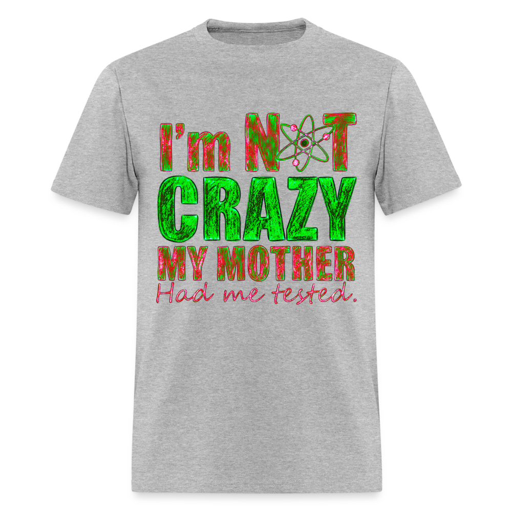 I'm Not Crazy - heather gray