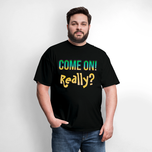Come On Really - black