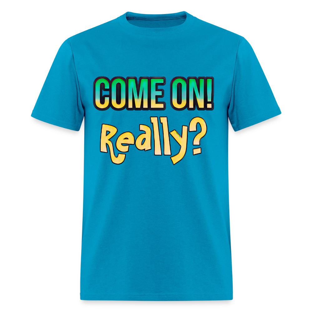Come On Really - turquoise