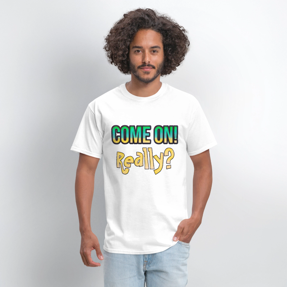 Come On Really - white
