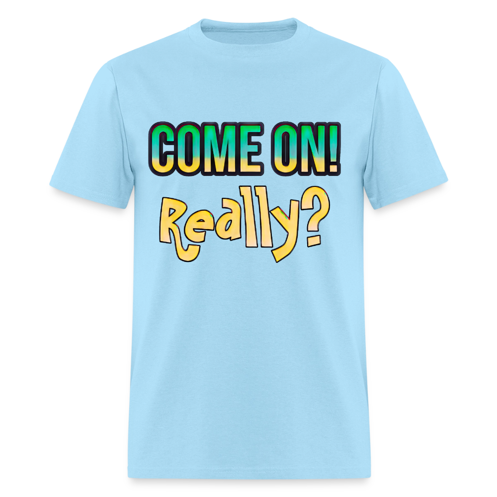 Come On Really - powder blue