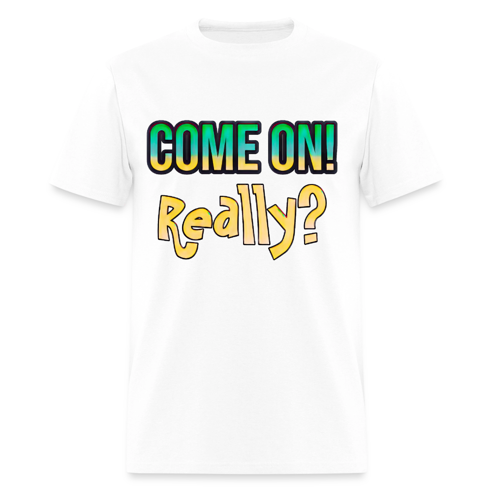 Come On Really - white