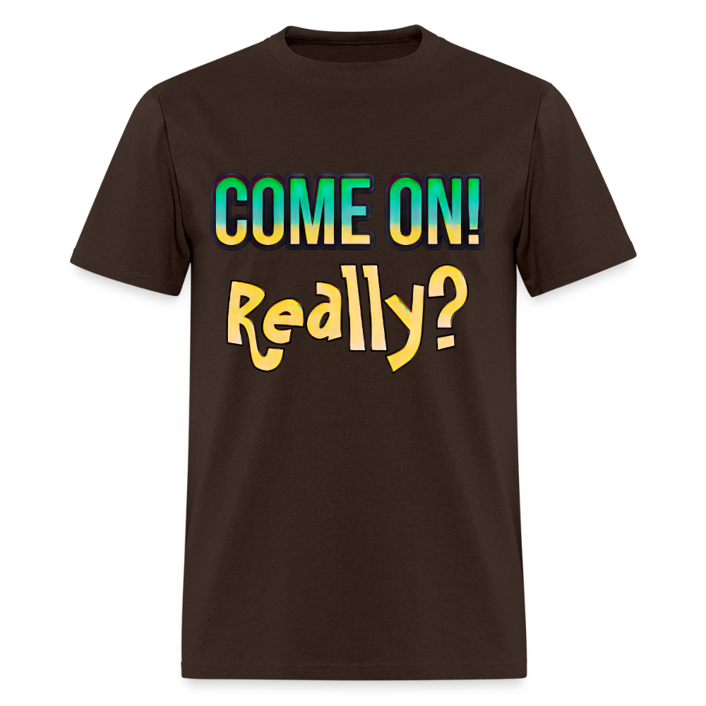 Come On Really - brown