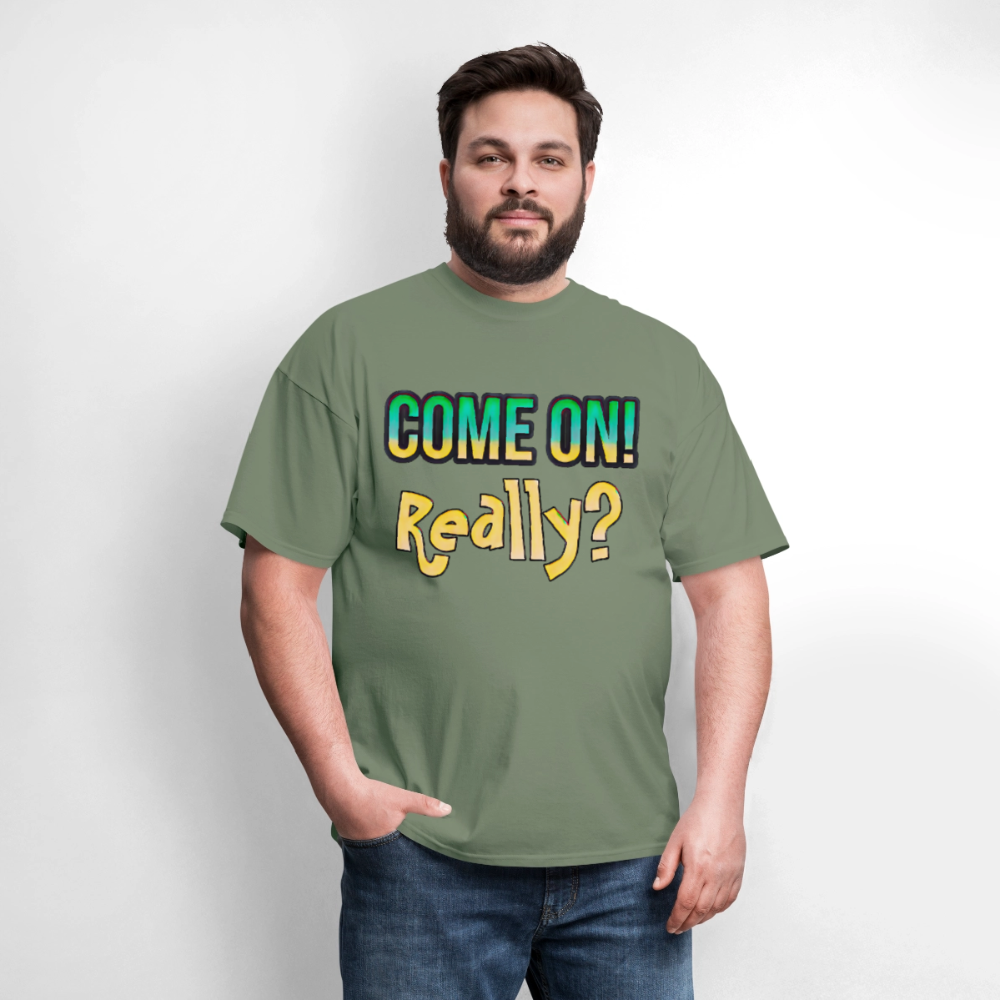 Come On Really - military green
