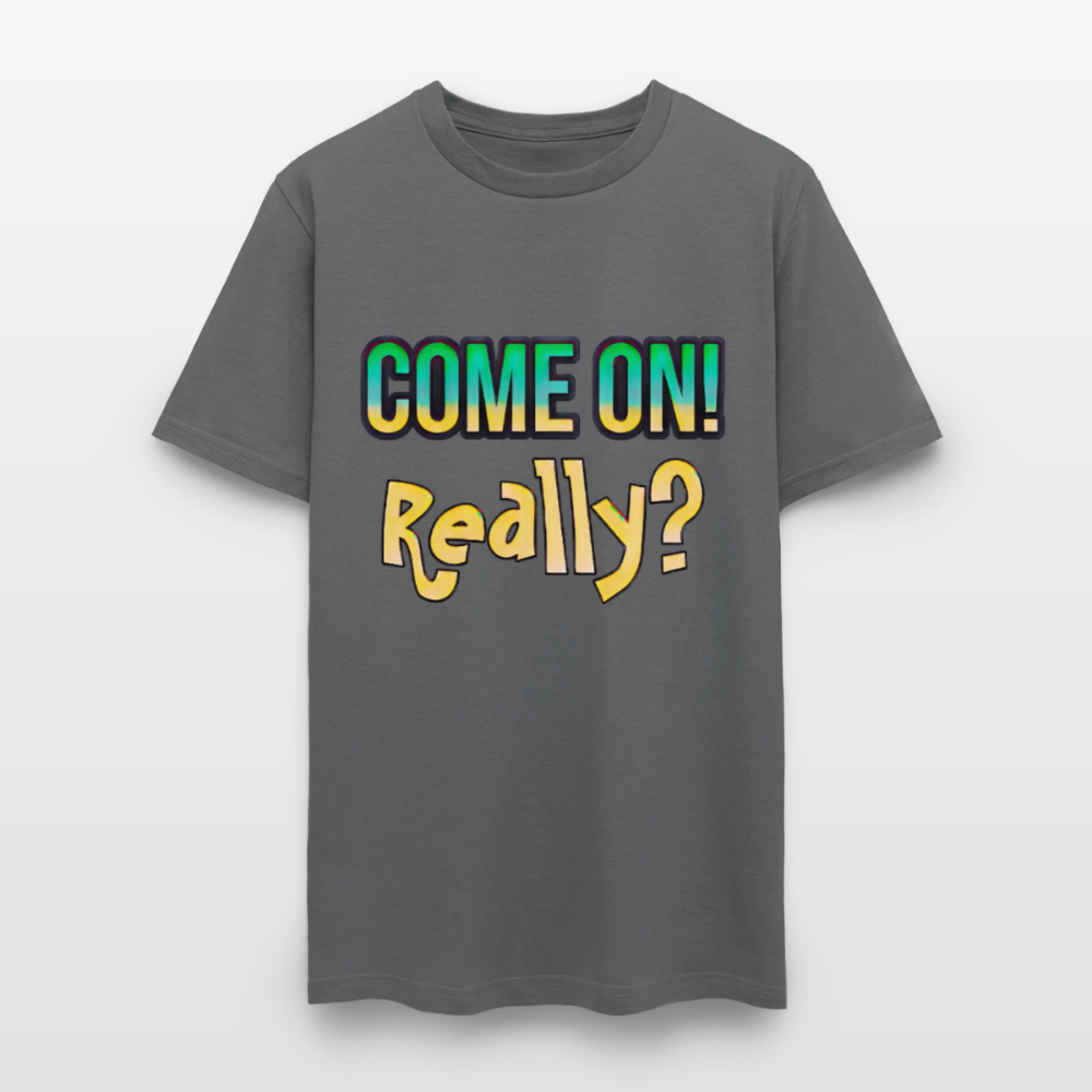 Come On Really - charcoal