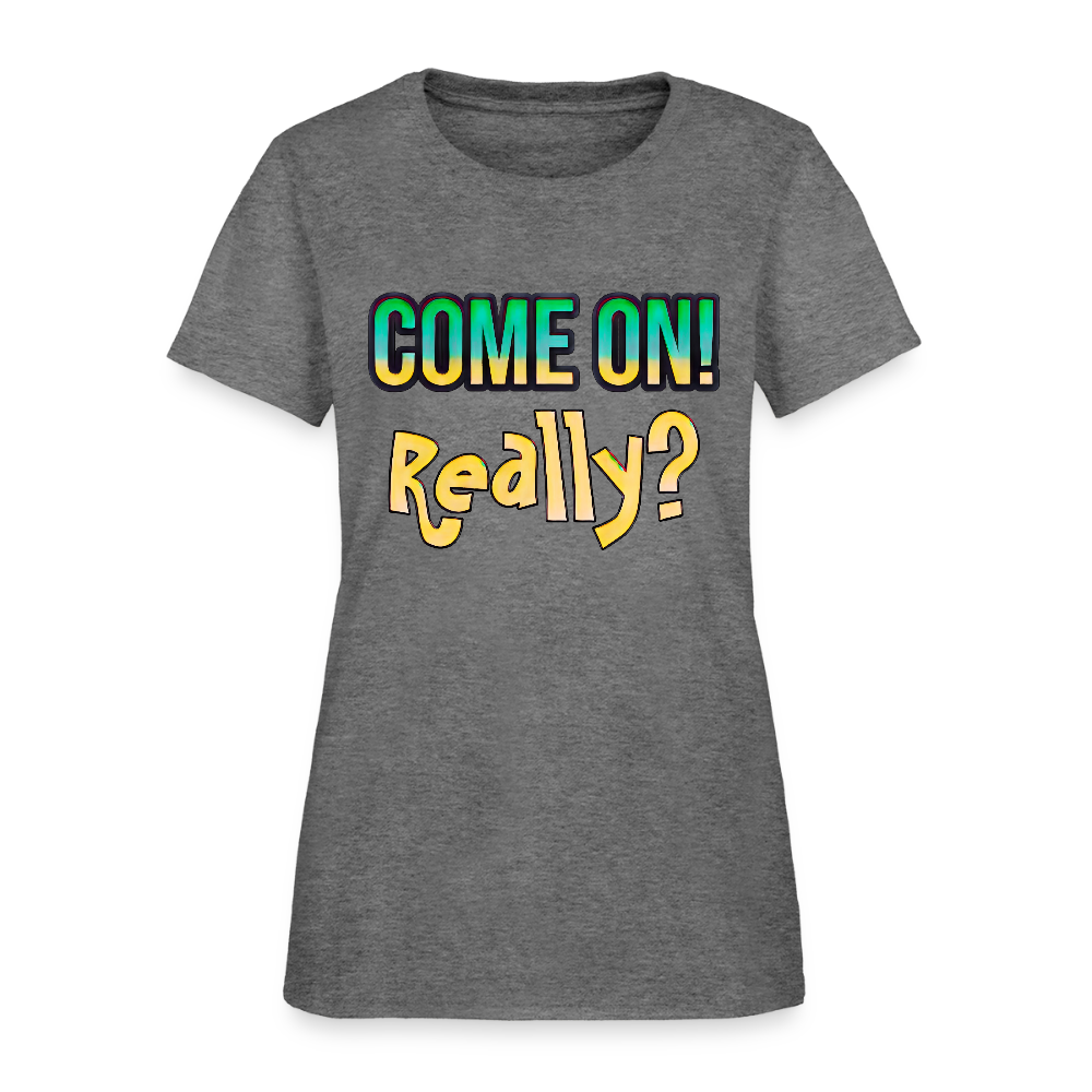 Come On Really - graphite heather