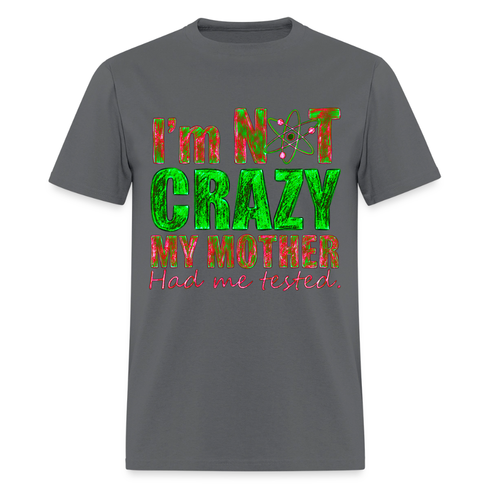 I'm Not Crazy - charcoal