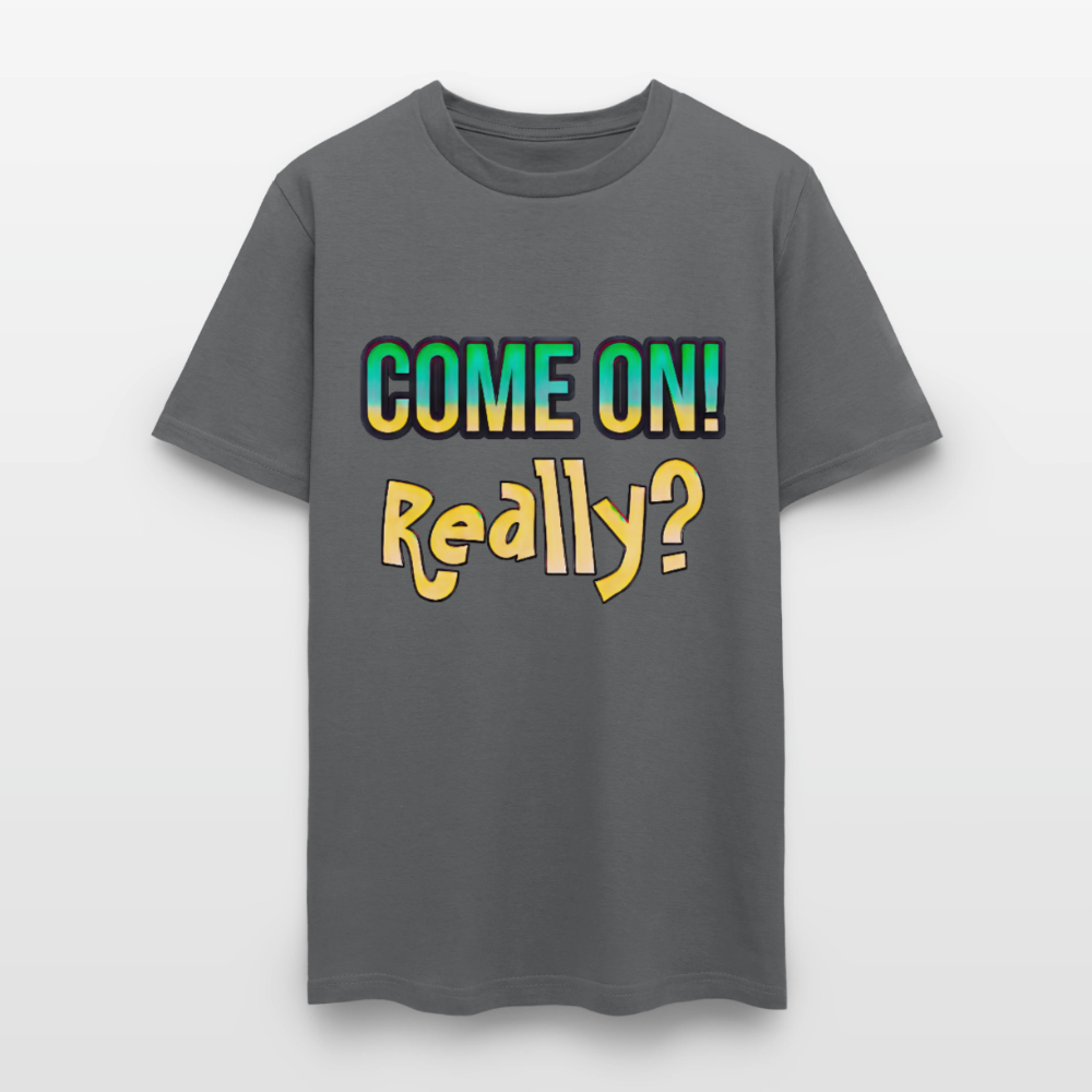Come On Really - charcoal