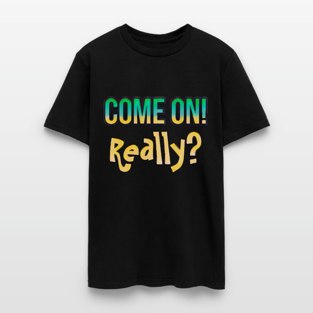 Come On Really - black