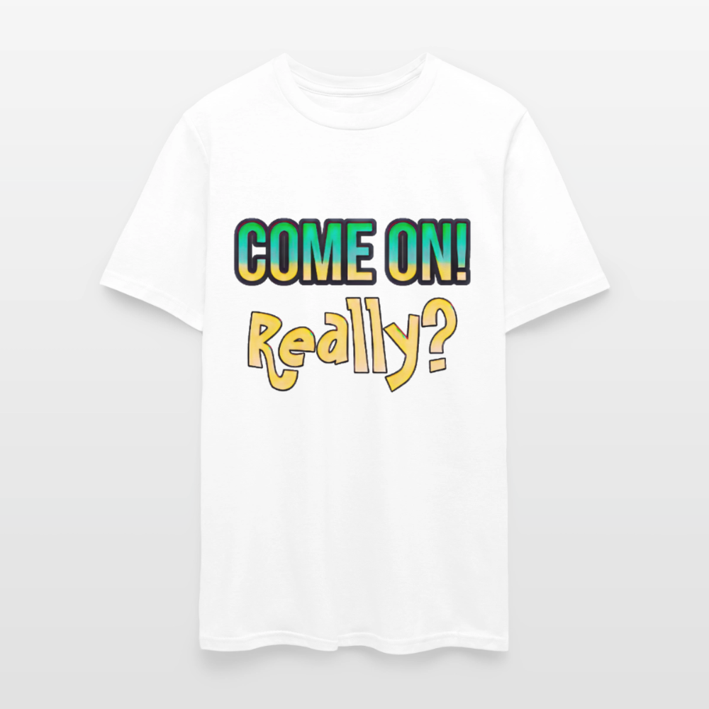 Come On Really - white