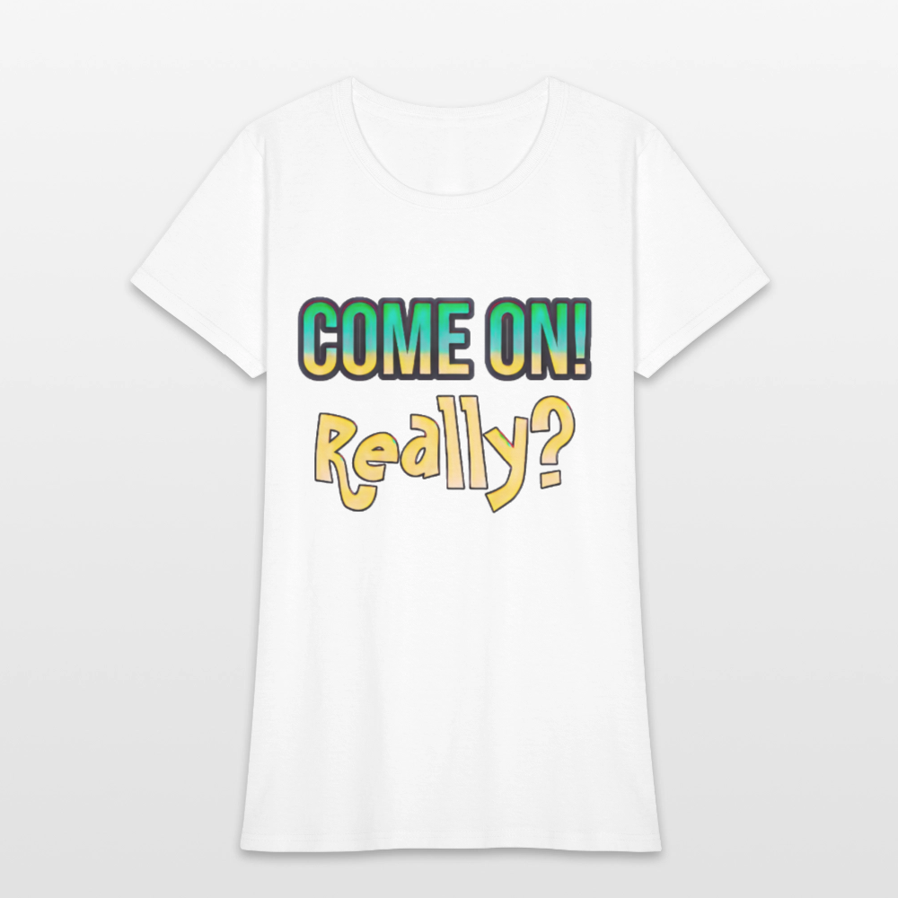 Come On Really - white