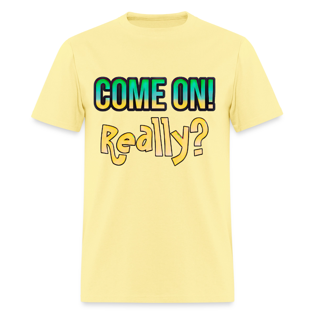 Come On Really - cornsilk