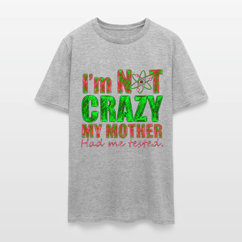 I'm Not Crazy - heather gray