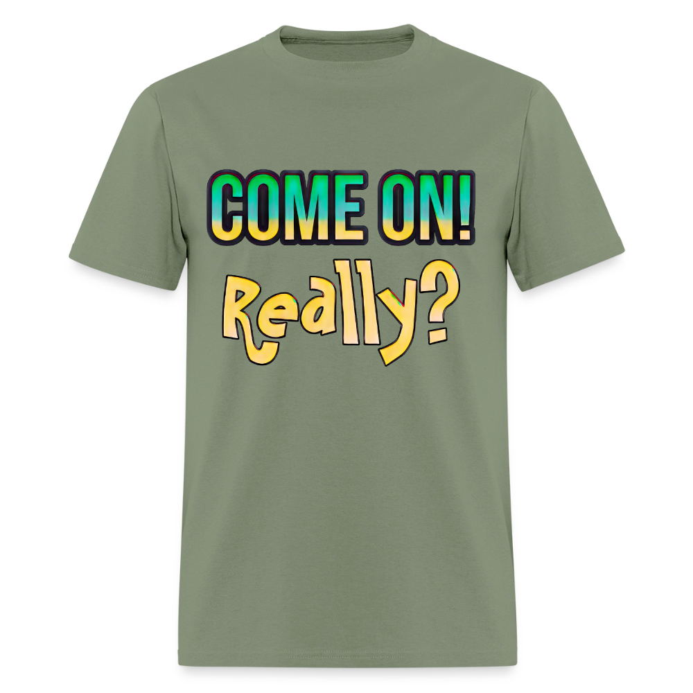 Come On Really - military green