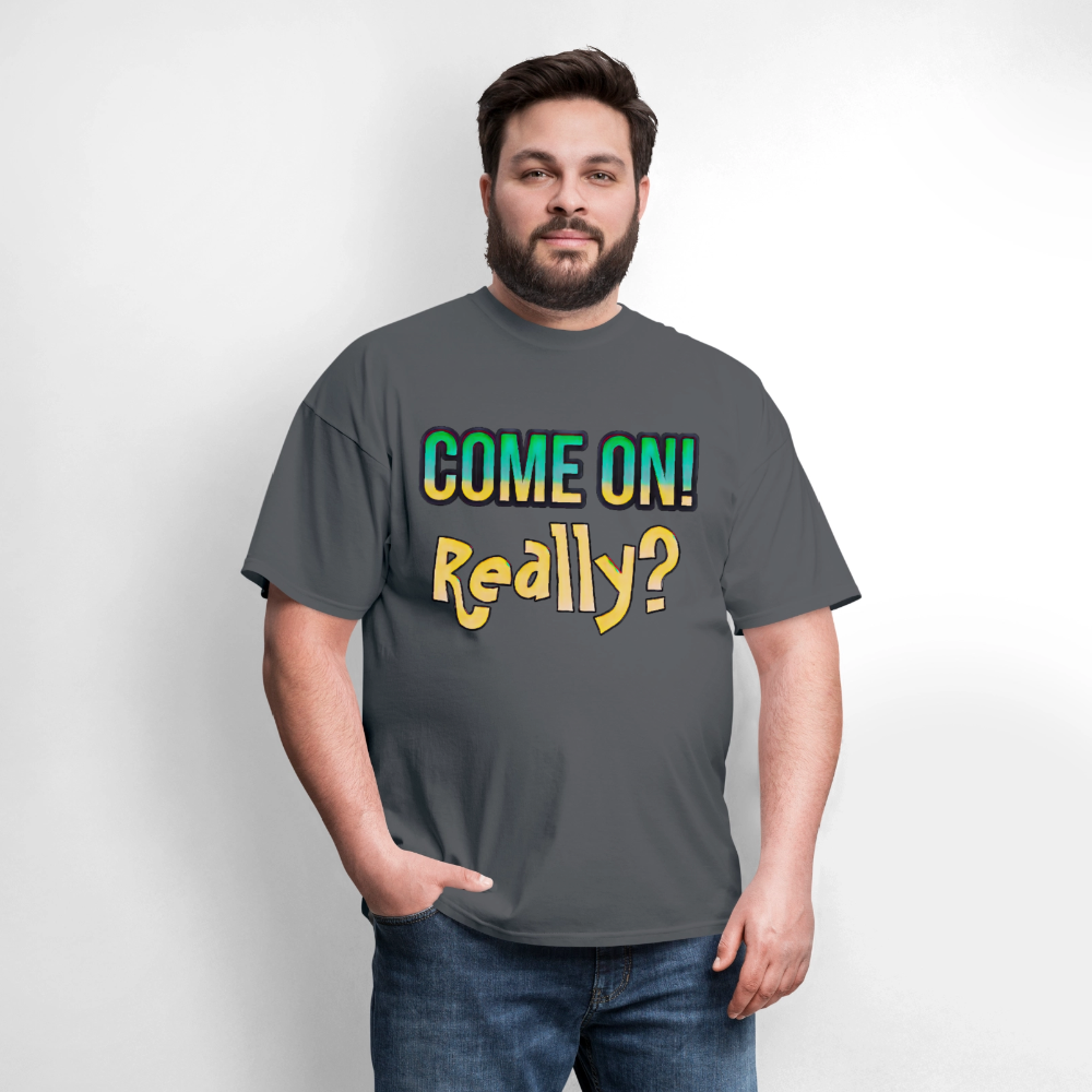 Come On Really - charcoal
