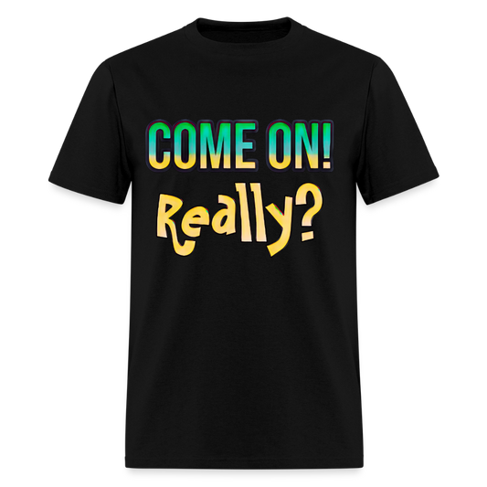 Come On Really - black