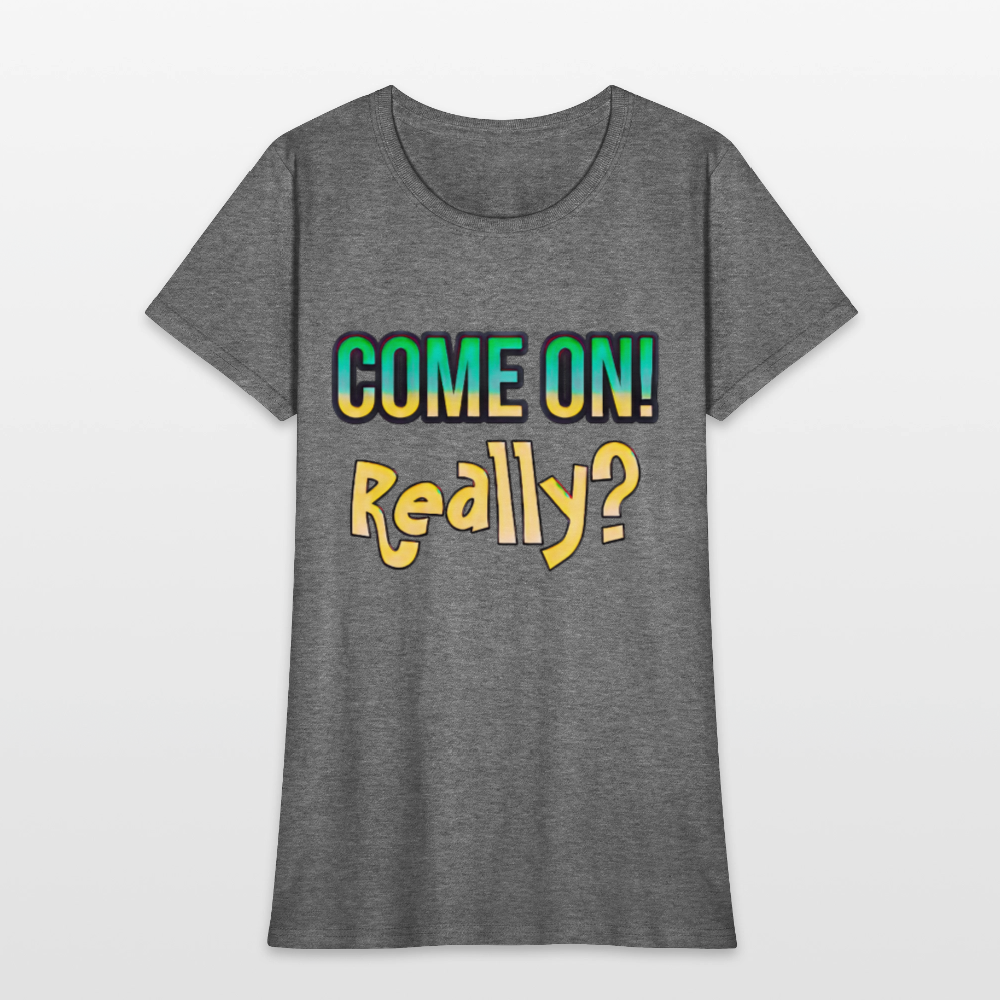 Come On Really - graphite heather