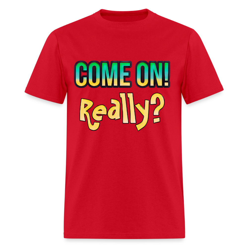 Come On Really - red