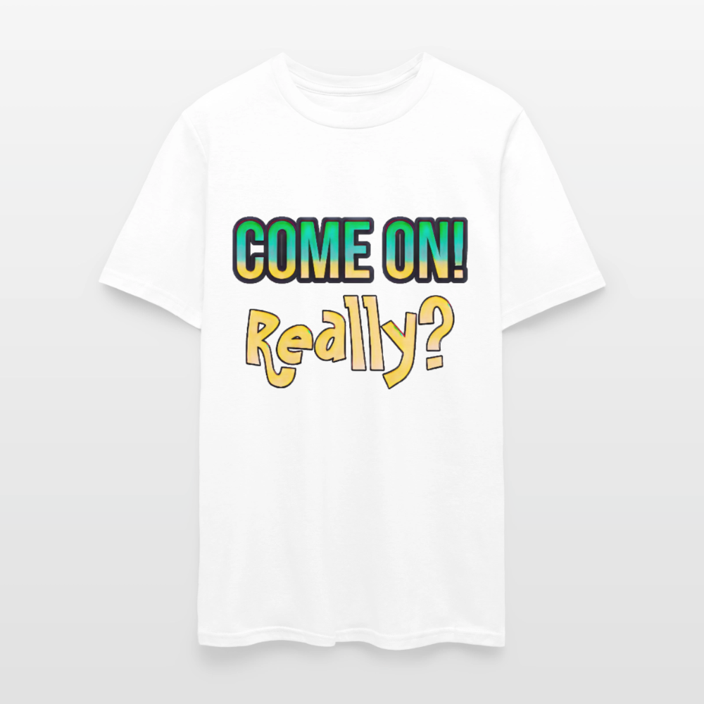 Come On Really - white