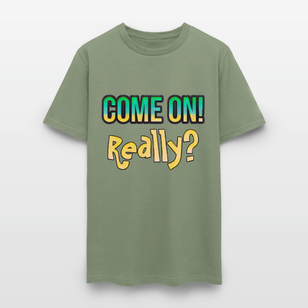 Come On Really - military green