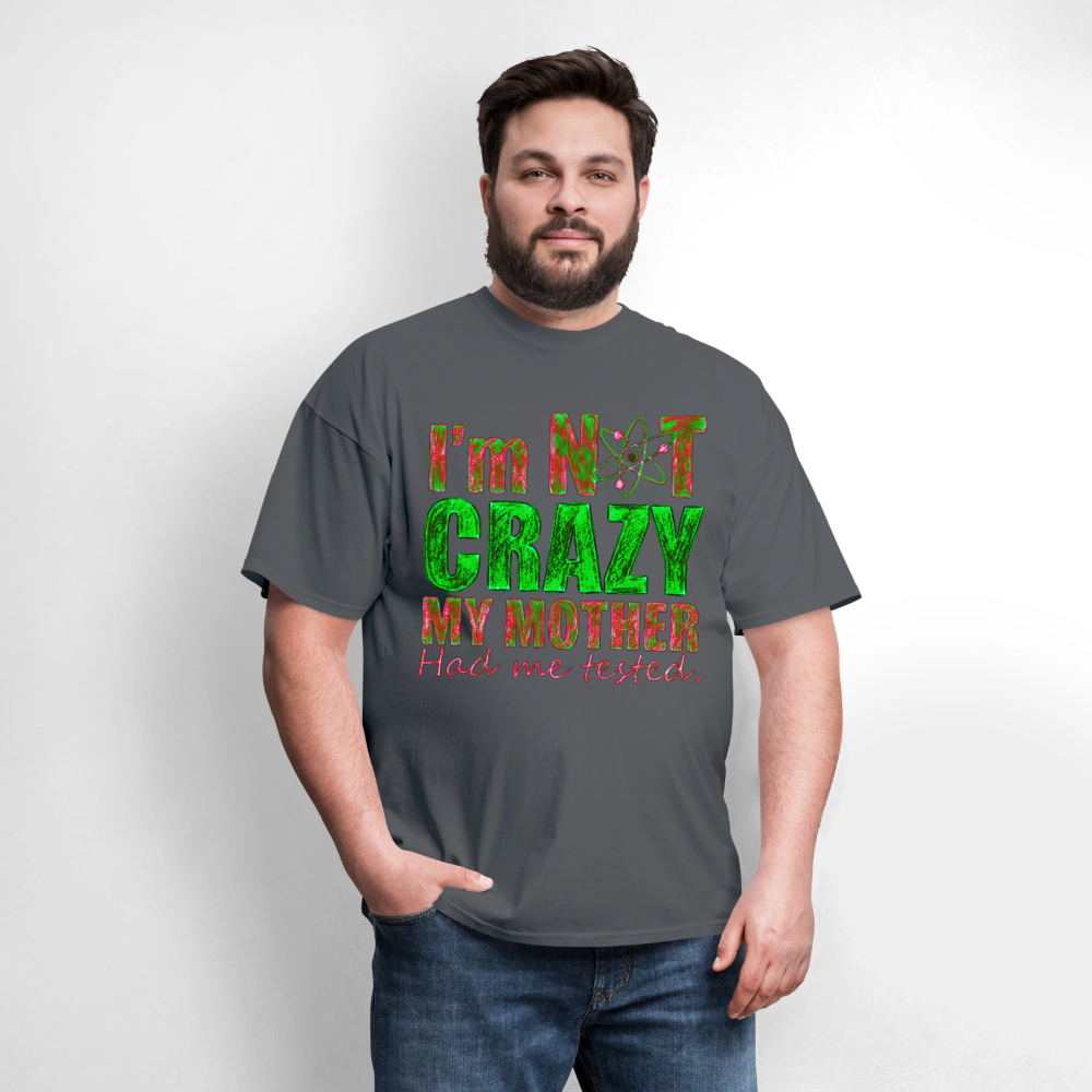 I'm Not Crazy - charcoal