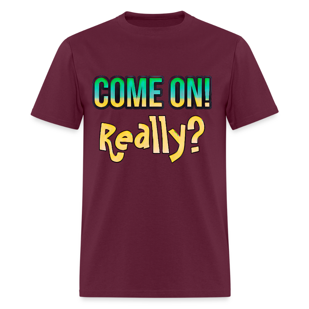 Come On Really - burgundy