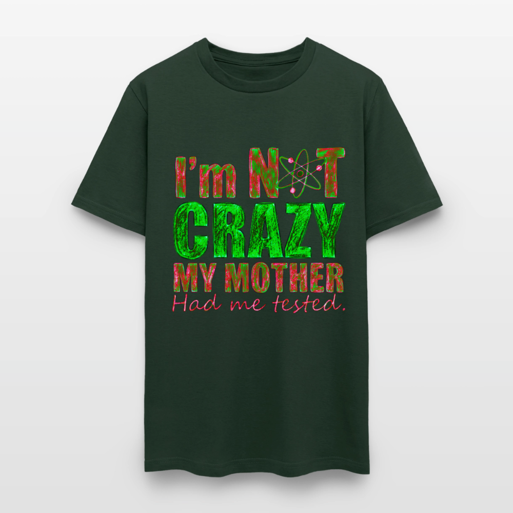 I'm Not Crazy - forest green
