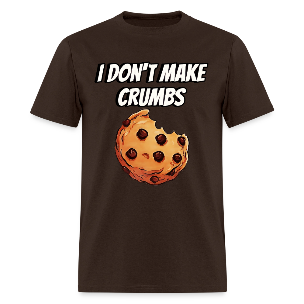 I Don't Make Crumbs - brown