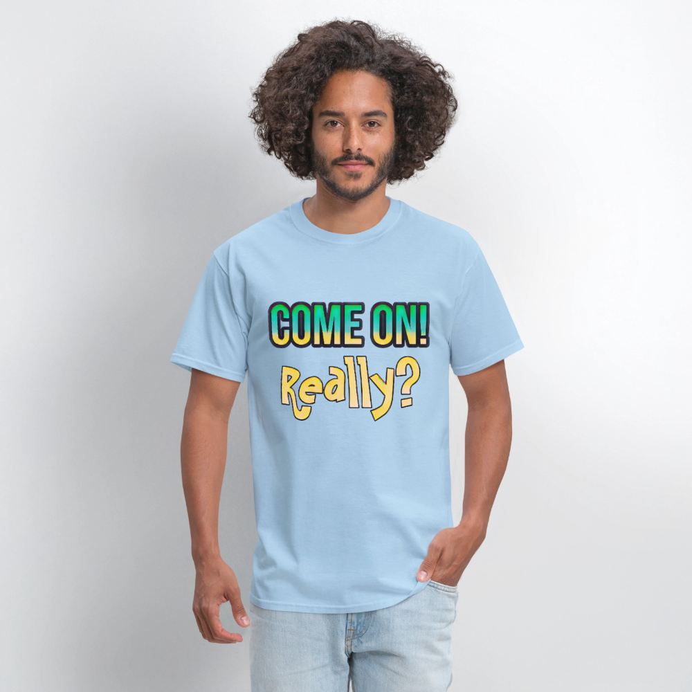 Come On Really - powder blue
