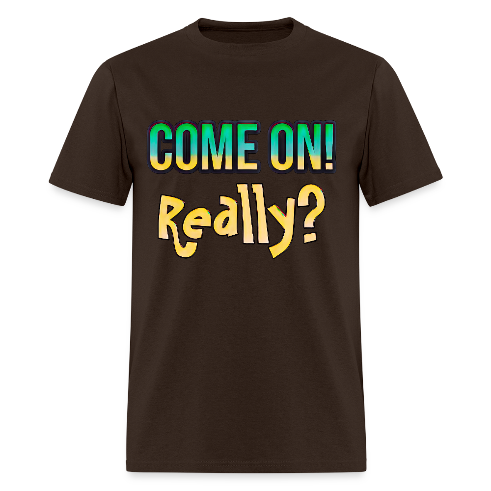 Come On Really - brown