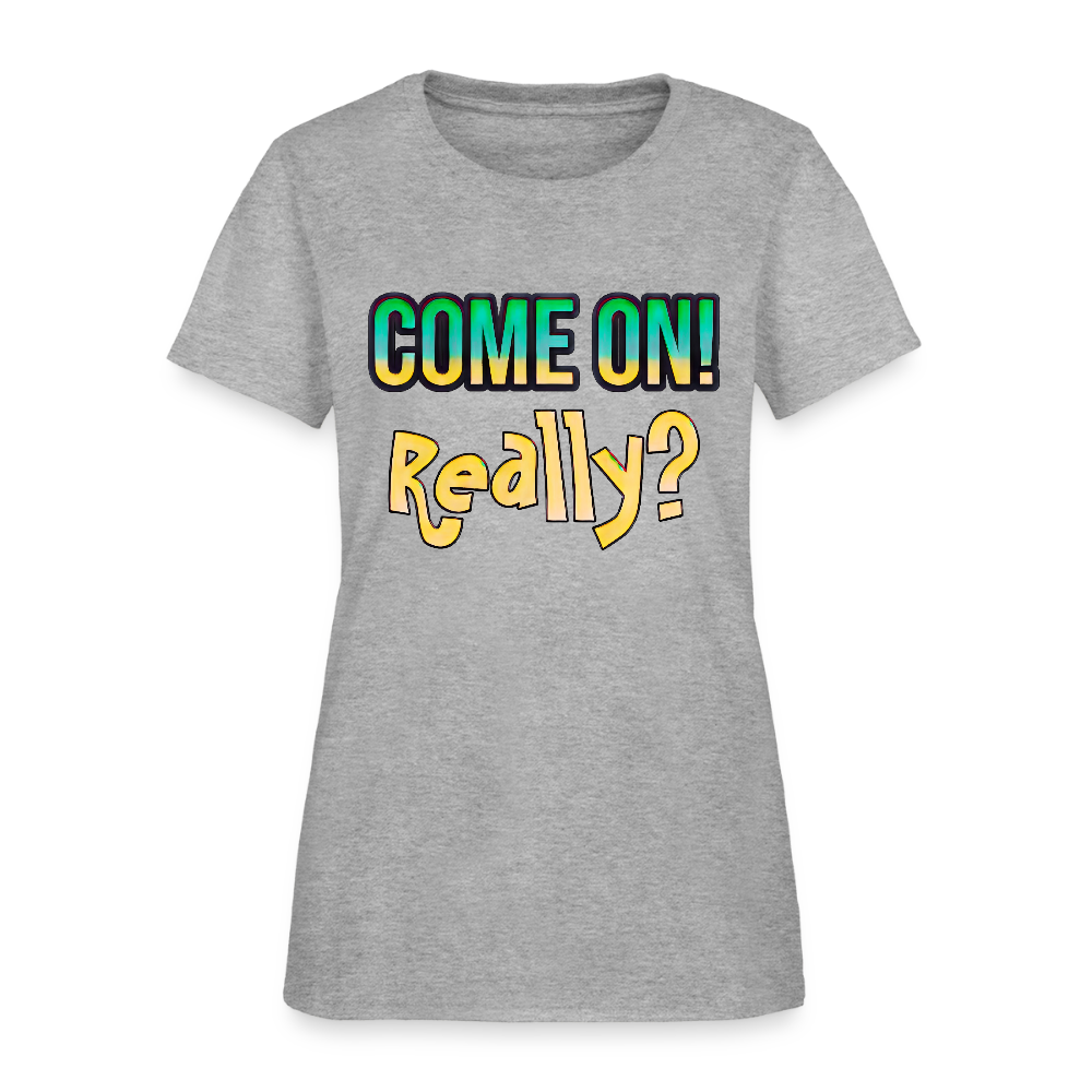 Come On Really - heather gray