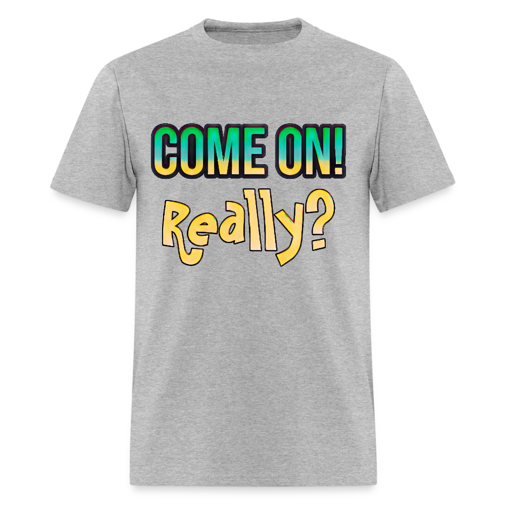 Come On Really - heather gray