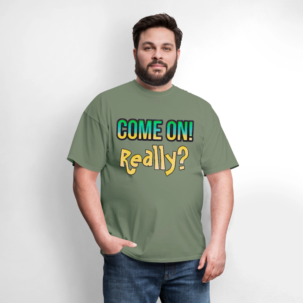 Come On Really - military green
