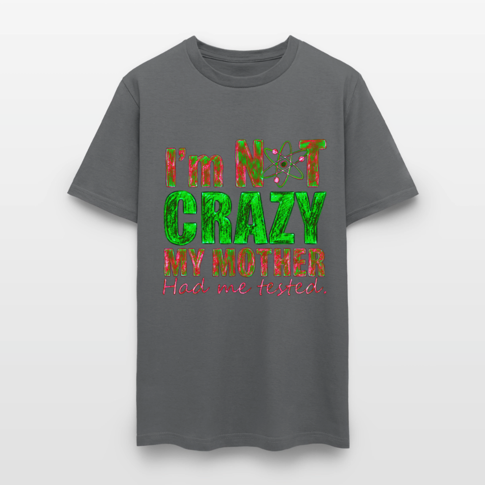 I'm Not Crazy - charcoal