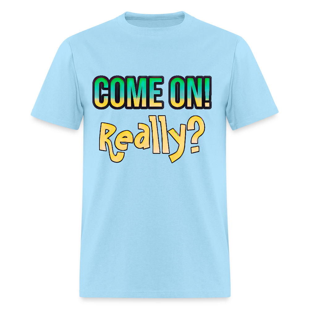 Come On Really - powder blue