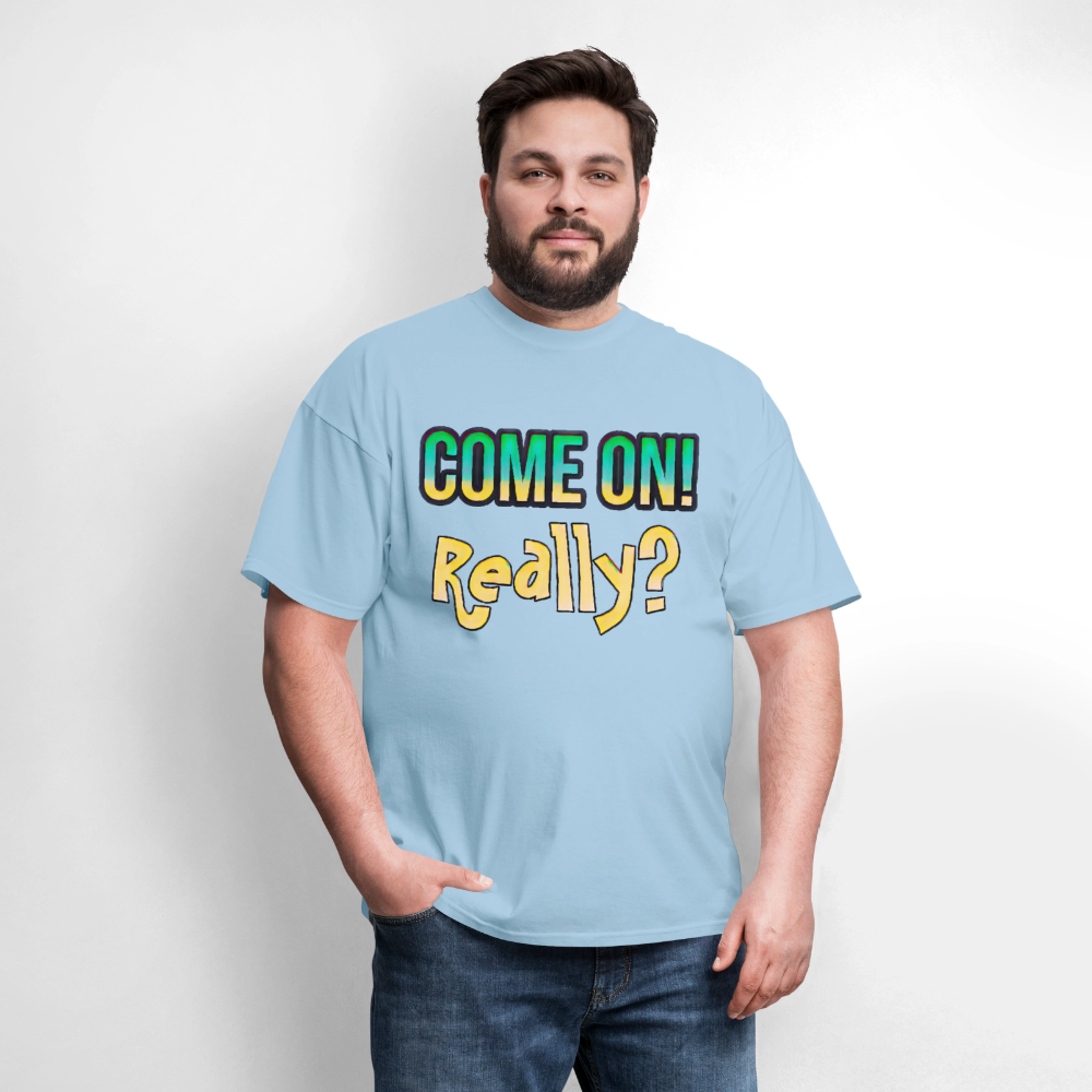 Come On Really - powder blue