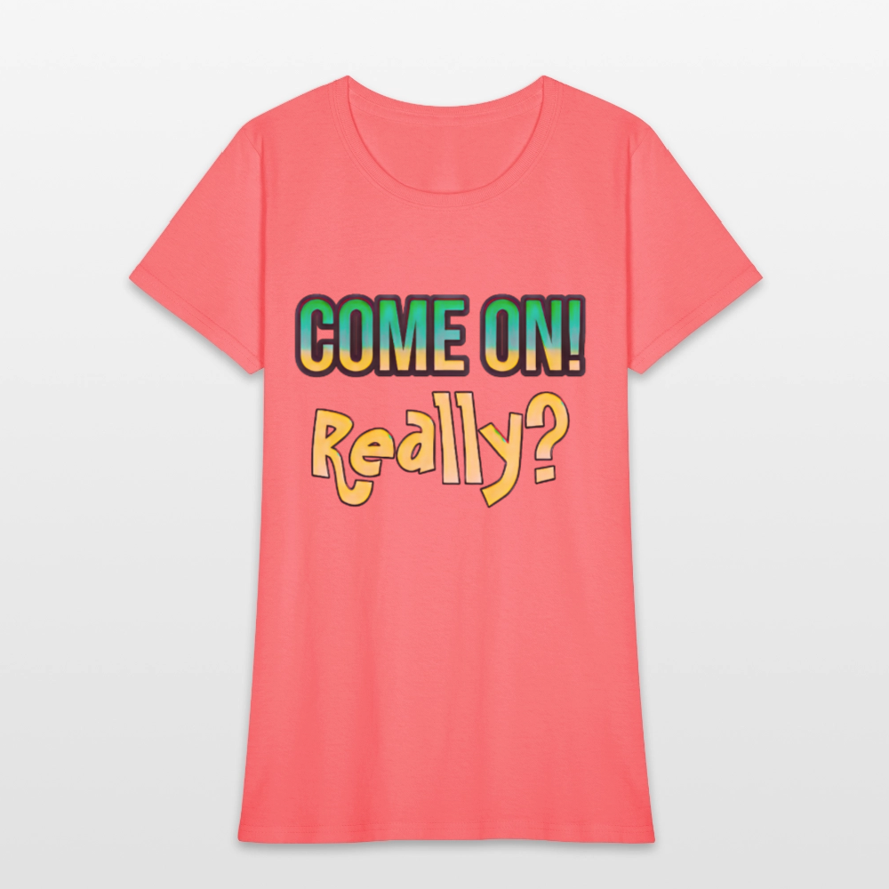 Come On Really - coral