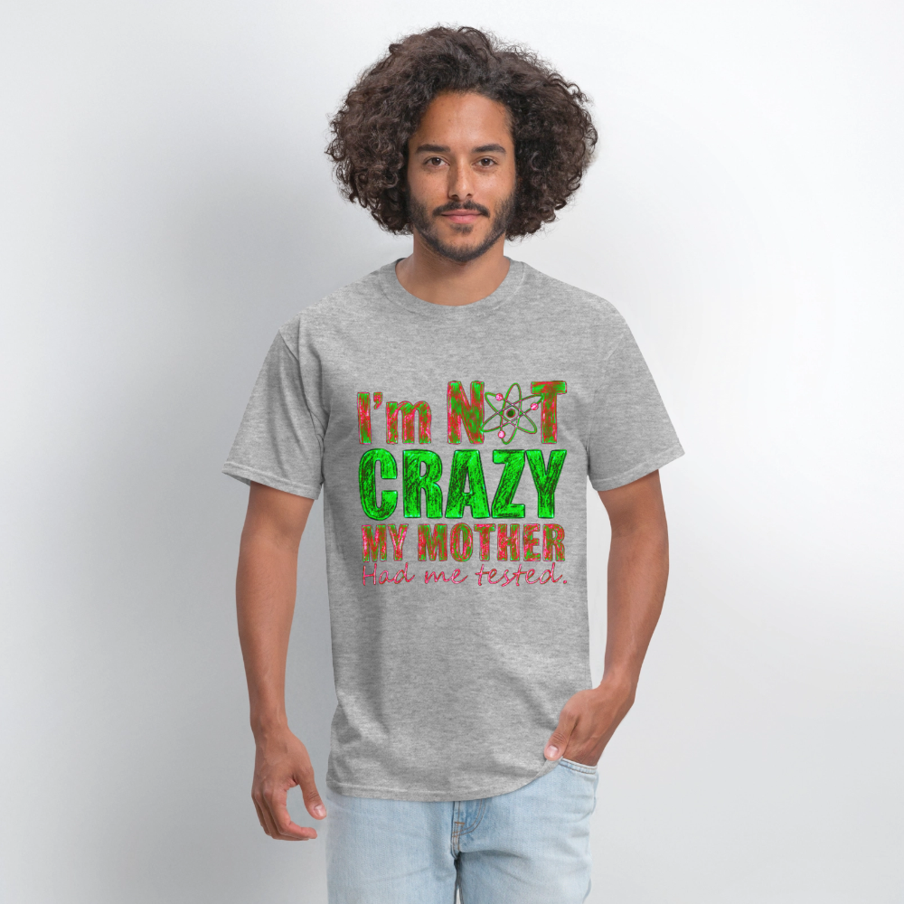 I'm Not Crazy - heather gray