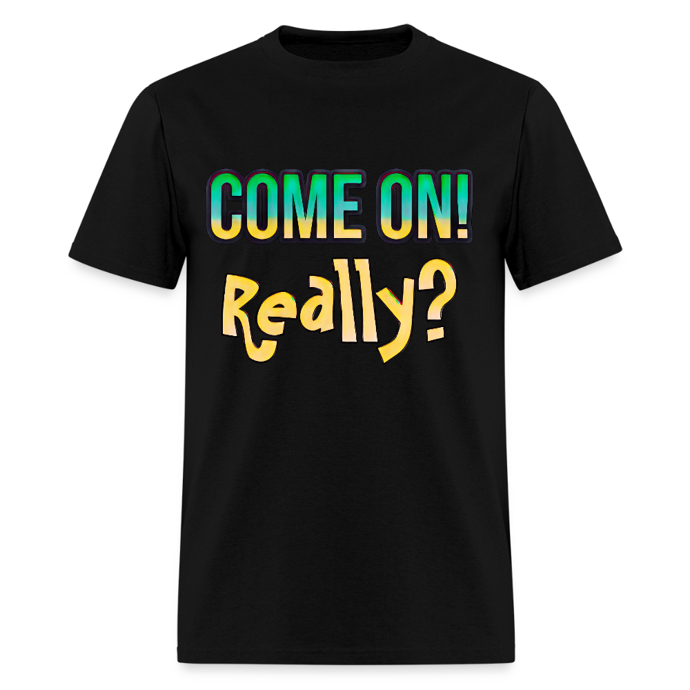 Come On Really - black