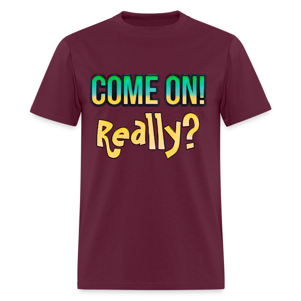Come On Really - burgundy