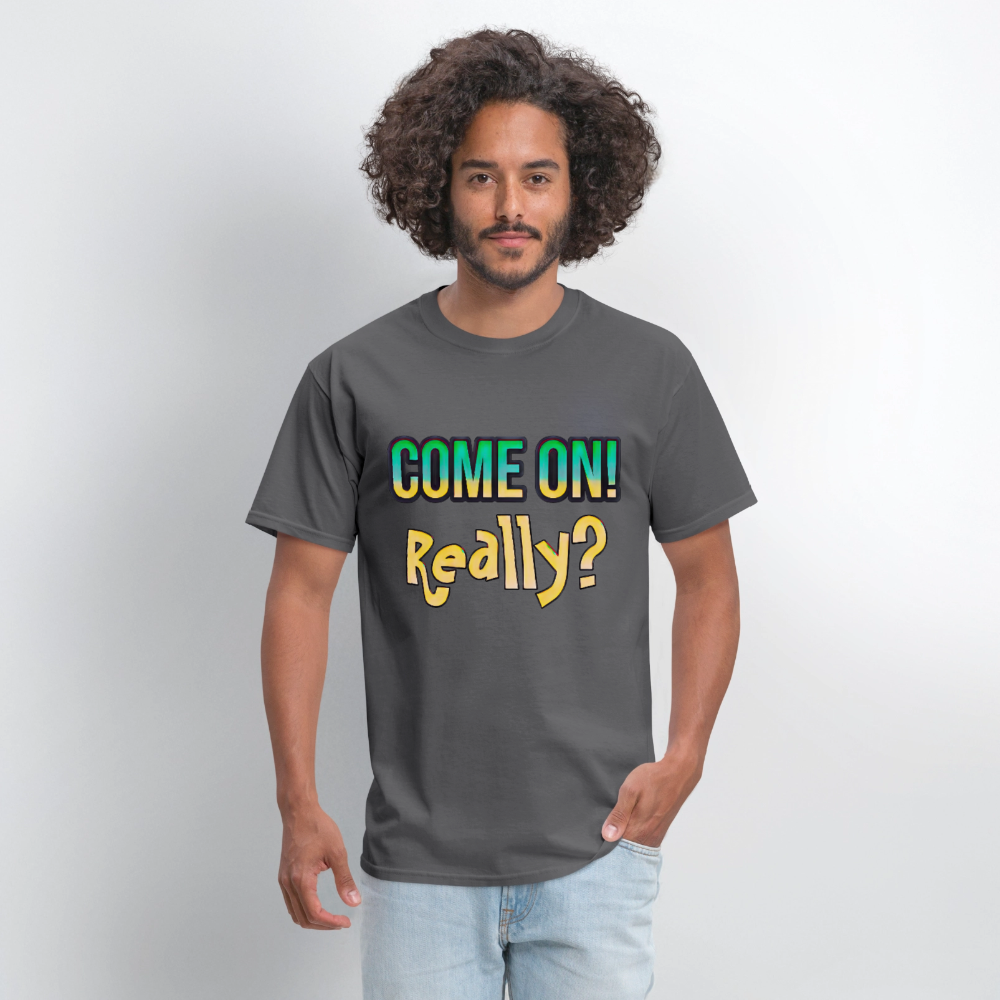 Come On Really - charcoal