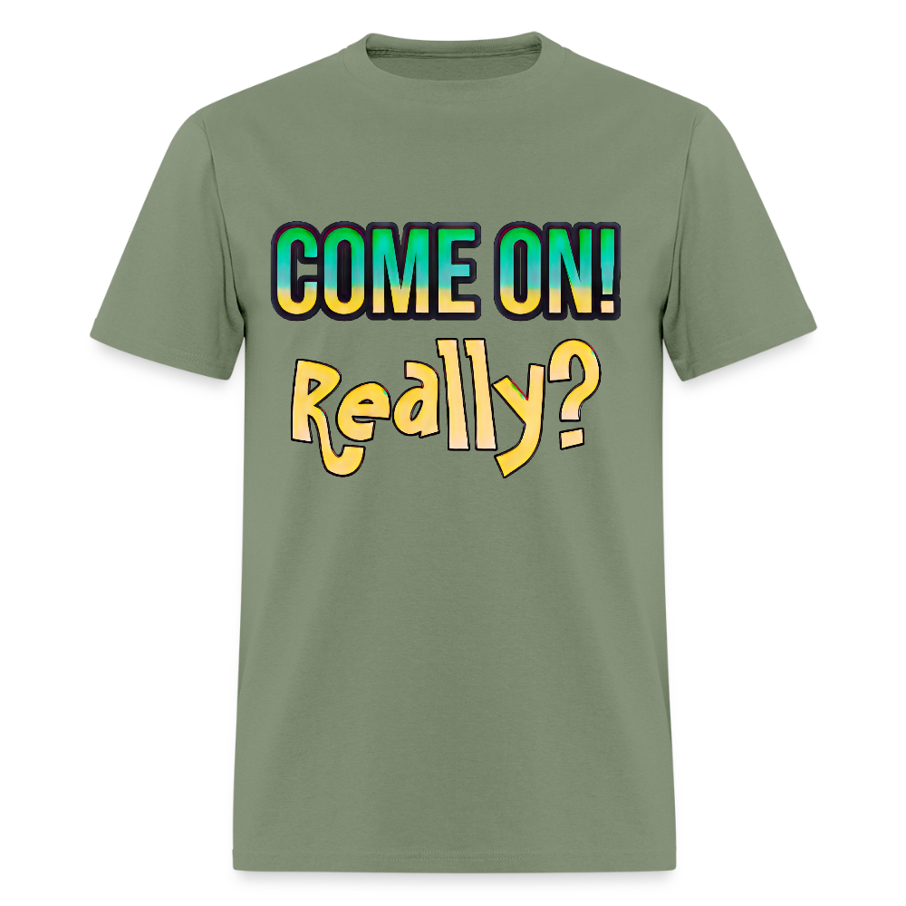 Come On Really - military green