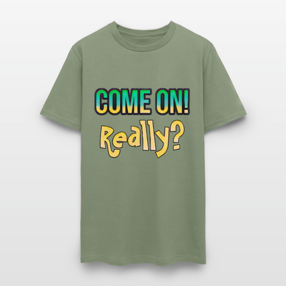 Come On Really - military green