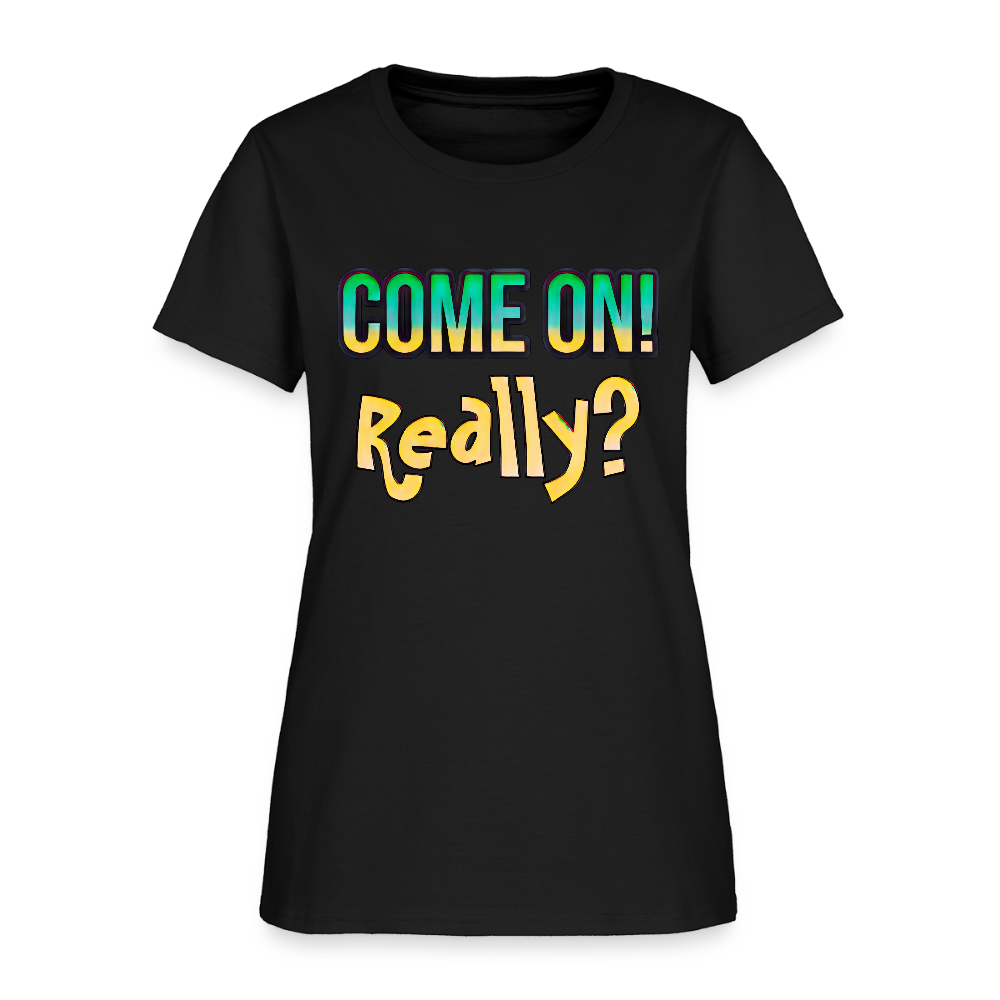 Come On Really - black