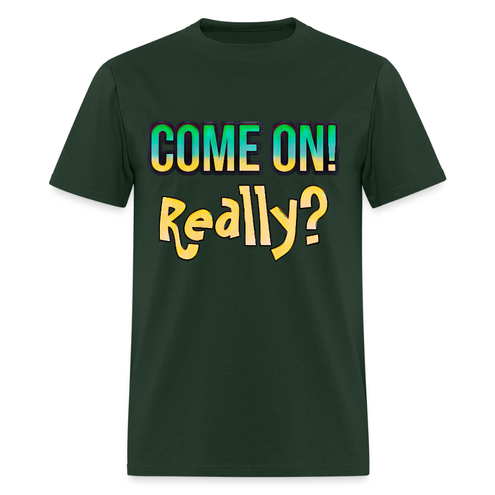 Come On Really - forest green