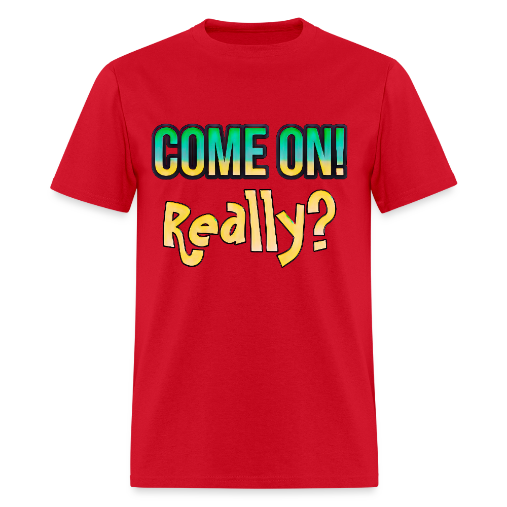 Come On Really - red